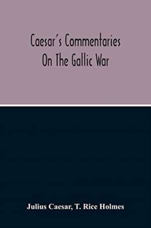 Commentaries On The Gallic War de Julius Caesar