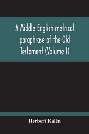 A Middle English Metrical Paraphrase Of The Old Testament (Volume I) de Herbert Kalén