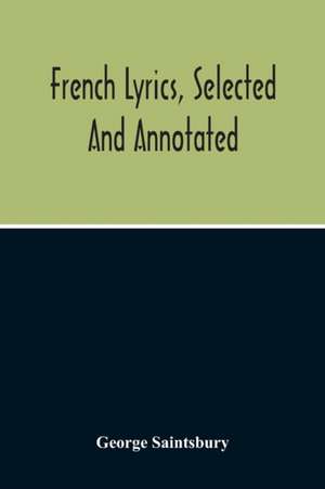 French Lyrics, Selected And Annotated de George Saintsbury