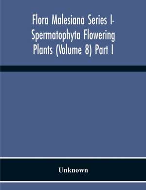 Flora Malesiana Series I- Spermatophyta Flowering Plants (Volume 8) Part I de Unknown