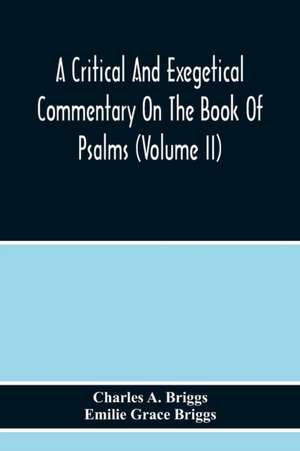 A Critical And Exegetical Commentary On The Book Of Psalms (Volume Ii) de Charles A. Briggs