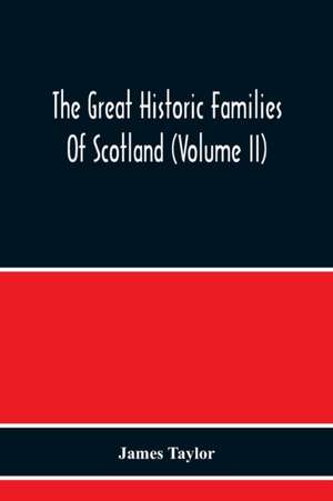 The Great Historic Families Of Scotland (Volume Ii) de James Taylor