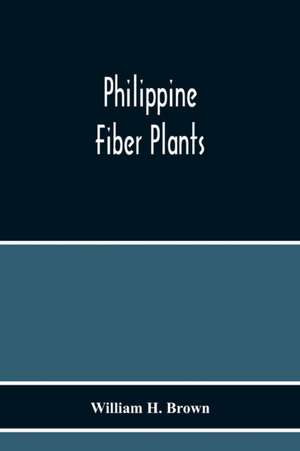 Philippine Fiber Plants de William H. Brown