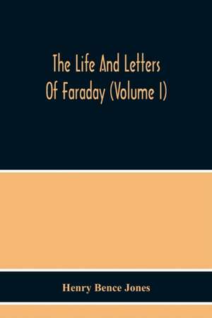 The Life And Letters Of Faraday (Volume I) de Henry Bence Jones