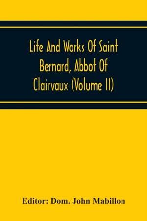 Life And Works Of Saint Bernard, Abbot Of Clairvaux (Volume Ii) de Dom. John Mabillon