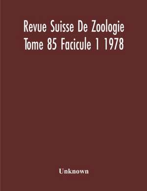 Revue Suisse De Zoologie Tome 85 Facicule 1 1978 , Annales De La Societe Zoologique Suisse Et Du Museum D'Histoire Naturelle De Geneve de Unknown