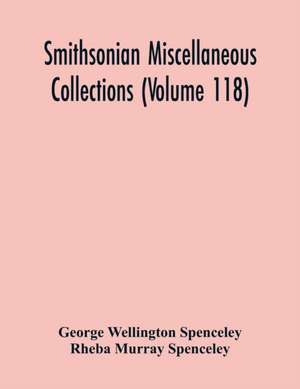 Smithsonian Miscellaneous Collections (Volume 118) de George Wellington Spenceley