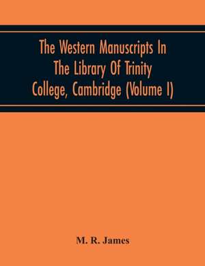 The Western Manuscripts In The Library Of Trinity College, Cambridge de M. R. James