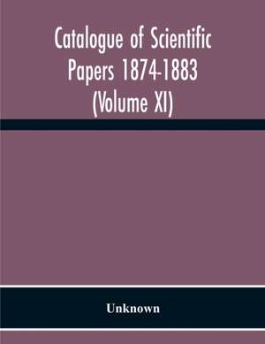 Catalogue Of Scientific Papers 1874-1883 (Volume Xi) de Unknown