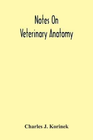 Notes On Veterinary Anatomy de Charles J. Korinek