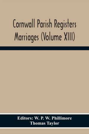 Cornwall Parish Registers Marriages (Volume Xiii) de Thomas Taylor