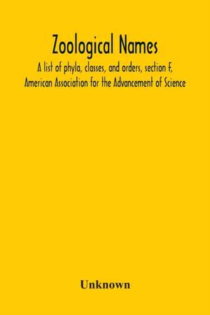 Zoological Names; A List Of Phyla, Classes, And Orders, Section F, American Association For The Advancement Of Science de Unknown