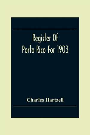 Register Of Porto Rico For 1903 de Charles Hartzell