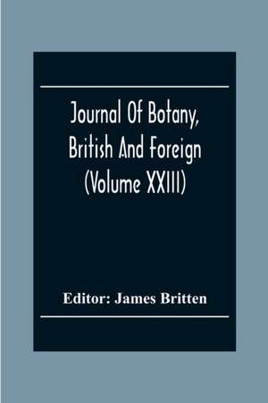 Journal Of Botany, British And Foreign (Volume Xxiii) de James Britten