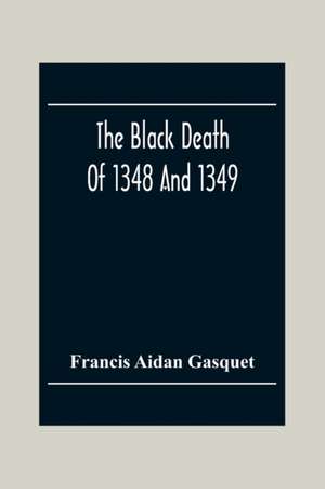 The Black Death Of 1348 And 1349 de Francis Aidan Gasquet