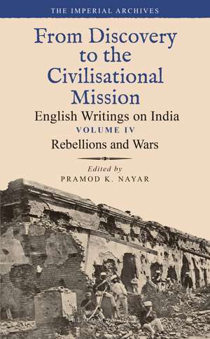 Rebellions and Wars: From Discovery to the Civilizational Mission: English Writings on India, The Imperial Archive, Volume 4 de Dr Pramod K. Nayar