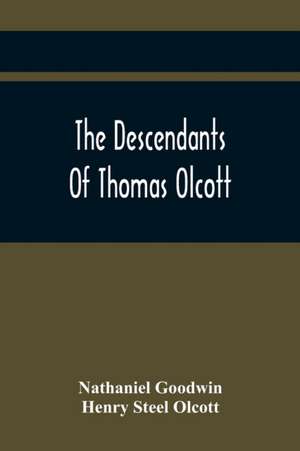 The Descendants Of Thomas Olcott de Nathaniel Goodwin