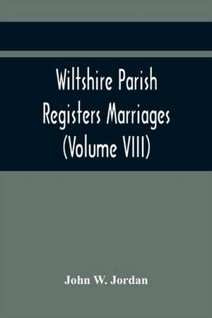 Wiltshire Parish Registers Marriages (Volume VIII) de John Sadler