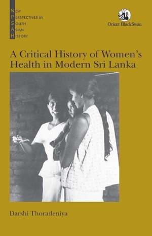 A Critical History of Women's Health in Modern Sri Lanka de Darshi Thoradeniya