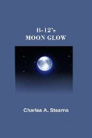 B-12's MOON GLOW de Charles A Stearns