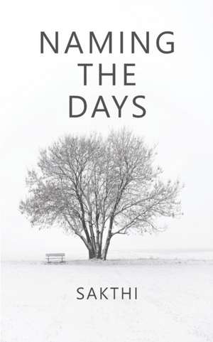 Naming The Days de Sakthi