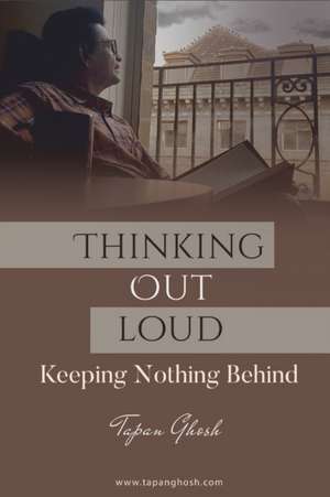 Thinking Out Loud - Keeping Nothing Behind de Tapan Ghosh