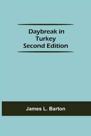 Daybreak in Turkey Second Edition de James L. Barton