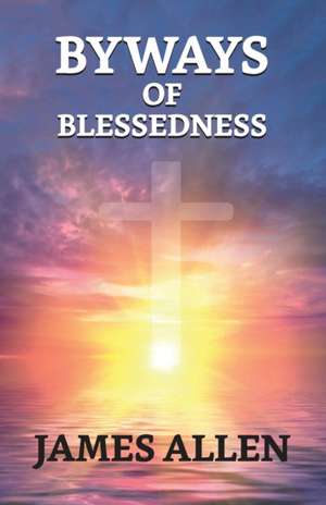 Byways Of Blessedness de James Allen