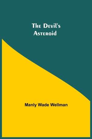 The Devil'S Asteroid de Manly Wade Wellman