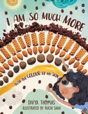 I Am So Much More Than The Colour Of My Skin de Divya Thomas