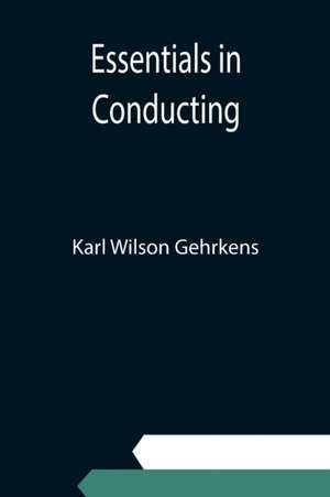 Essentials in Conducting de Karl Wilson Gehrkens