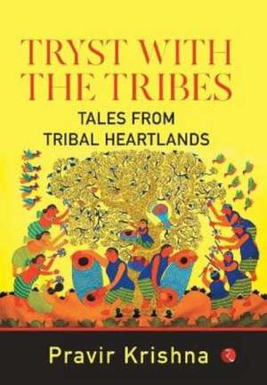 Tryst with the Tribes de Pravir Krishna