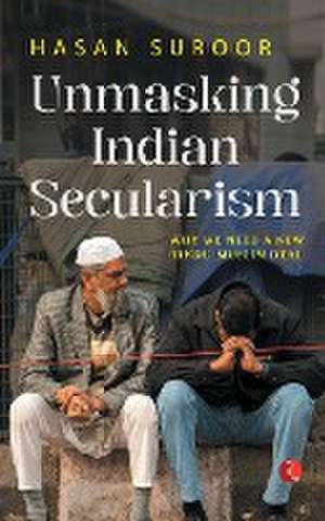 UNMASKING INDIAN SECULARISM de Hasan Suroor