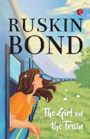 THE GIRL ON THE TRAIN de Ruskin Bond