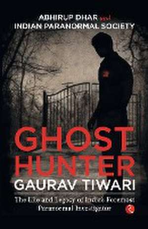 Ghost Hunter Gaurav Tiwari de Abhirup Dhar