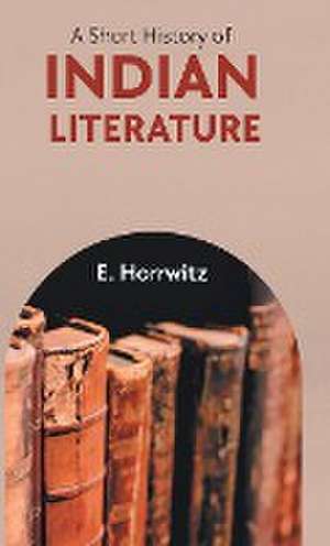 A Short History of Indian Literature de E. Horrwitz