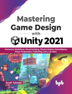 Mastering Game Design with Unity 2021 de Scott Tykoski