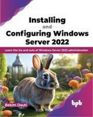 Installing and Configuring Windows Server 2022 de Bekim Dauti