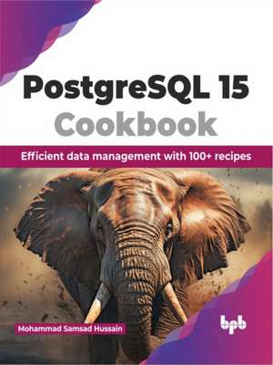 PostgreSQL 15 Cookbook de Mohammad Samsad Hussain