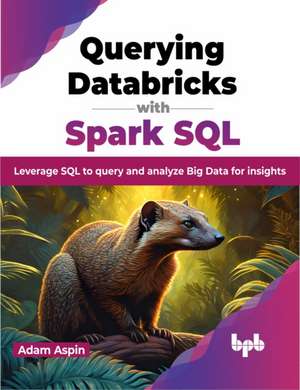 Aspin, A: Querying Databricks with Spark SQL