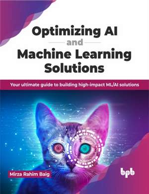 Optimizing AI and Machine Learning Solutions de Mirza Rahim Baig