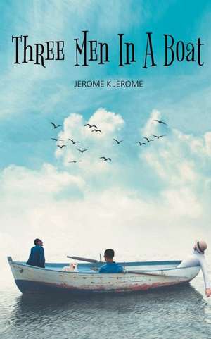 Three Men in a Boat de Jerome K. Jerome