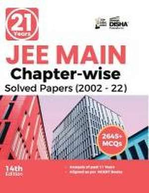 21 Years JEE MAIN Chapter-wise Solved Papers (2002 - 22) 14th Edition de Disha Experts