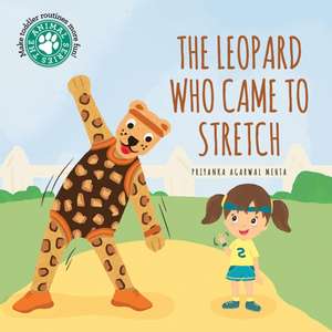 The Leopard Who Came To Stretch de Priyanka Agarwal Mehta