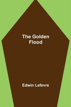 The Golden Flood de Edwin Lefevre