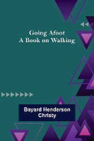 Going Afoot de Bayard Henderson Christy