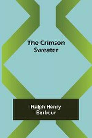 The Crimson Sweater de Ralph Henry Barbour