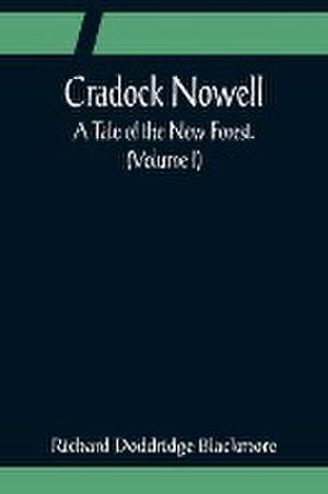 Cradock Nowell; A Tale of the New Forest. (Volume I) de Richard Doddridge Blackmore