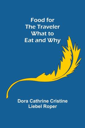 Food for the Traveler What to Eat and Why de Dora Cathrine Cristine Liebel Roper