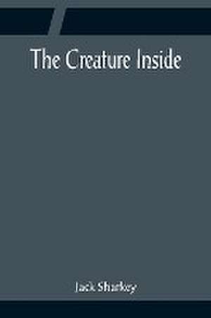 The Creature Inside de Jack Sharkey